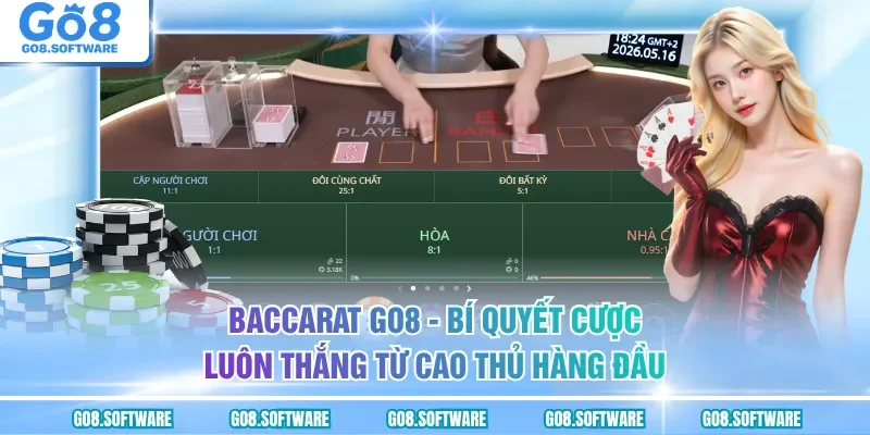Baccarat GO8 - Hướng Dẫn Cách Chơi Luôn Thắng Từ Những Cao Thủ