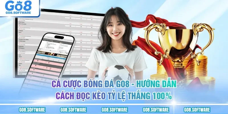 Cá Cược Bóng Đá GO8 - Bỏ Túi Mẹo Xuống Tiền Thắng Lớn Mỗi Ngày