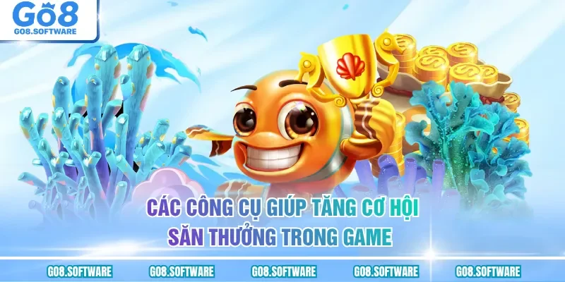 Các công cụ giúp tăng cơ hội săn thưởng trong game