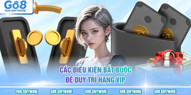 Các điều kiện bắt buộc để duy trì hạng VIP