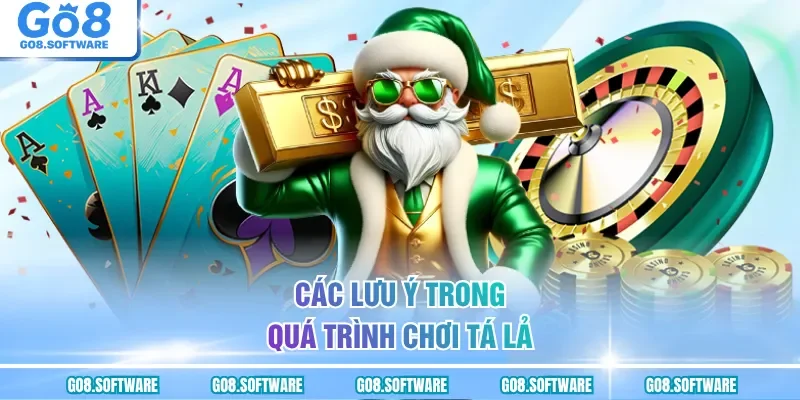 Các lưu ý trong quá trình chơi tá lả