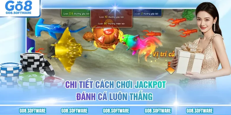 Chi tiết cách chơi Jackpot đánh cá luôn thắng