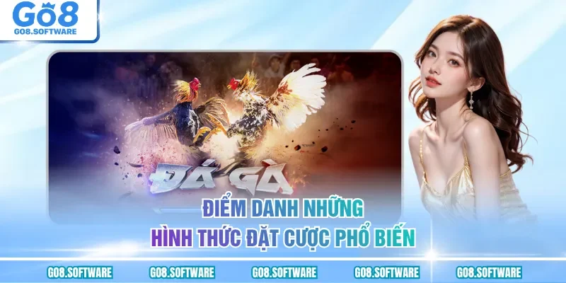Điểm danh những hình thức đặt cược phổ biến