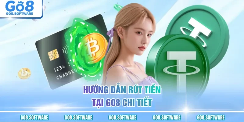 Hướng dẫn rút tiền tại GO8 chi tiết