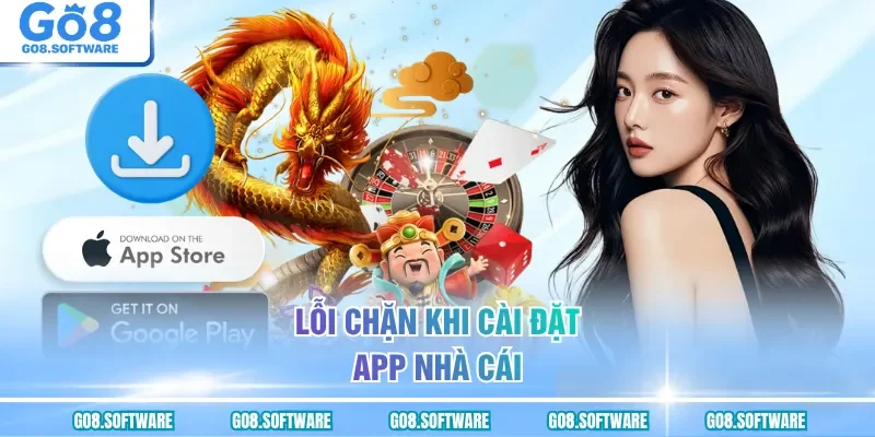 Lỗi chặn khi cài đặt app nhà cái