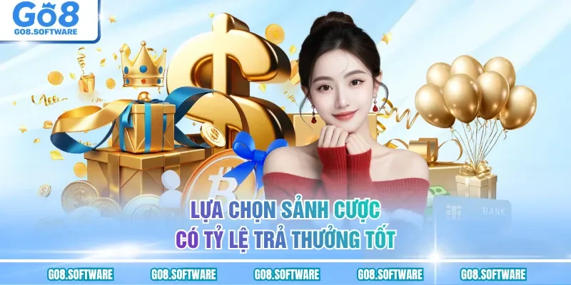 Lựa chọn sảnh cược có tỷ lệ trả thưởng tốt