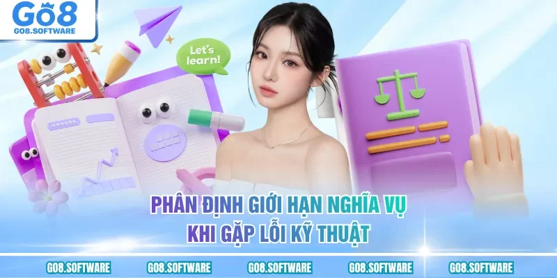 Phân định giới hạn nghĩa vụ khi gặp lỗi kỹ thuật