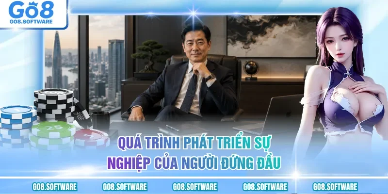Quá trình phát triển sự nghiệp của người đứng đầu