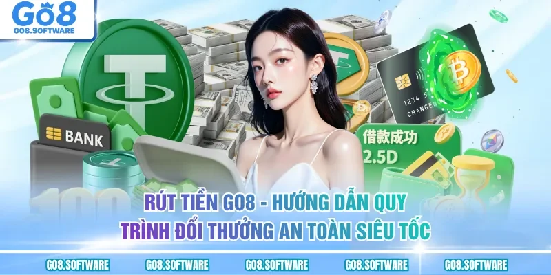 Rút Tiền GO8 - Bí Kíp Nhận Thưởng Nhanh Giúp Bạn Về Bờ An Toàn