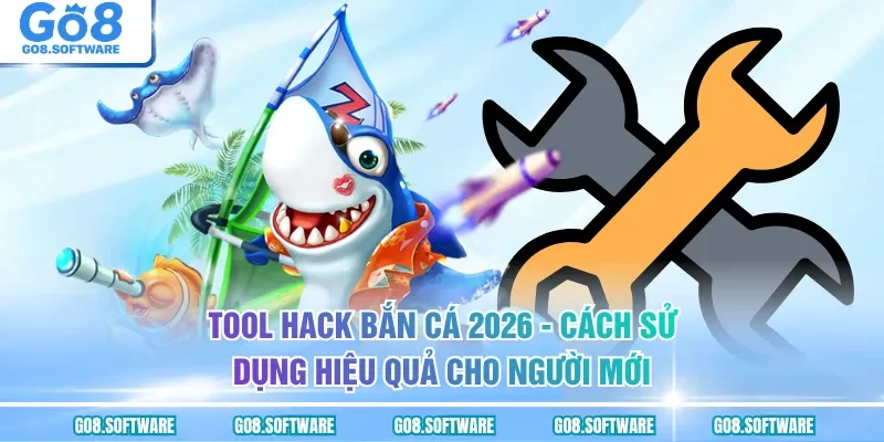 Tool Hack Bắn Cá - Khám Phá Các Công Cụ Tăng Cơ Hội Trúng Thưởng