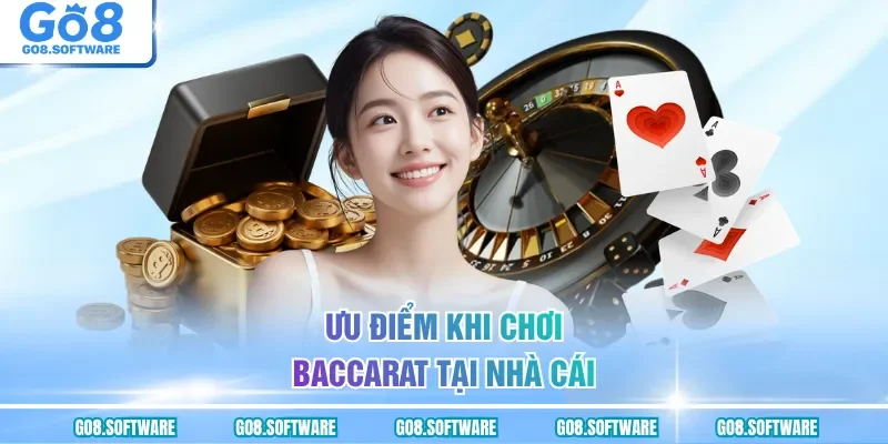 Ưu điểm khi chơi Baccarat tại nhà cái